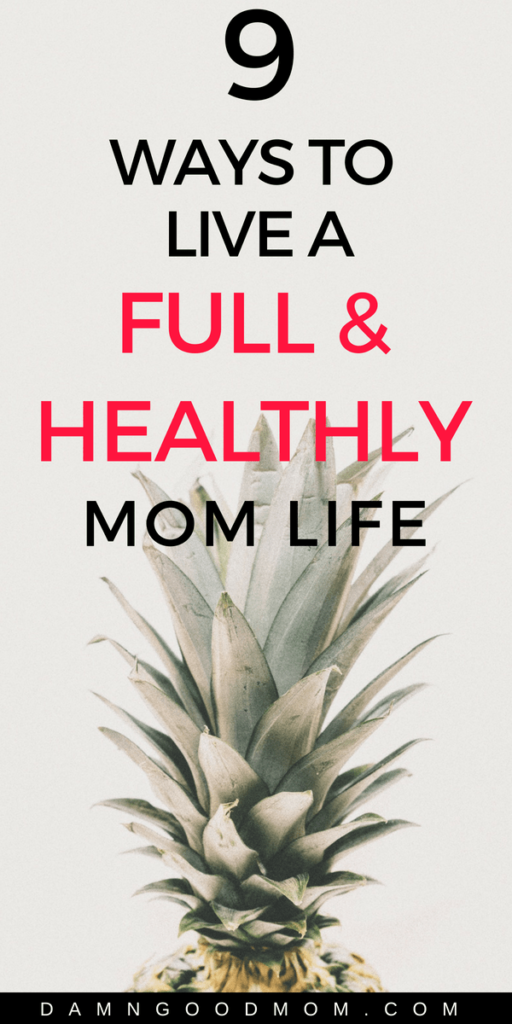 9 ways to live a full and healthy life with self-care and personal development tips for moms.