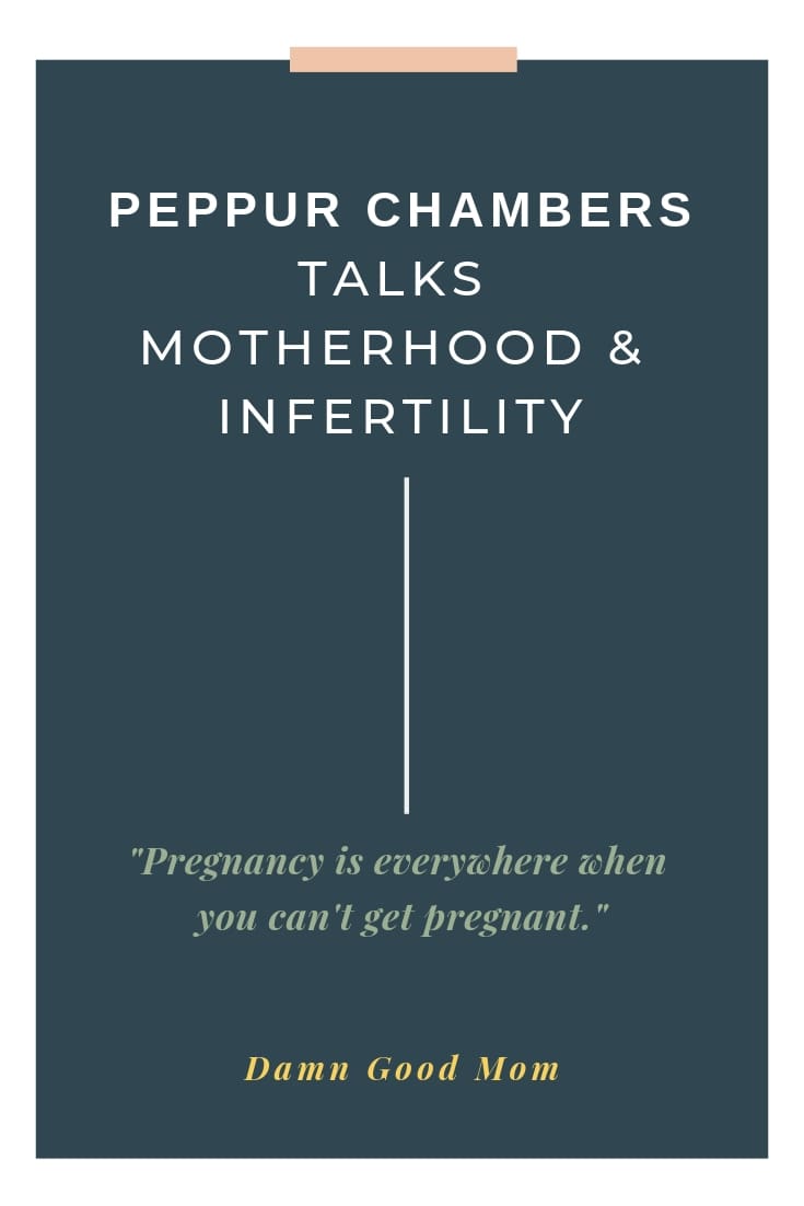 Peppur Chamber talks about motherhood and infertility