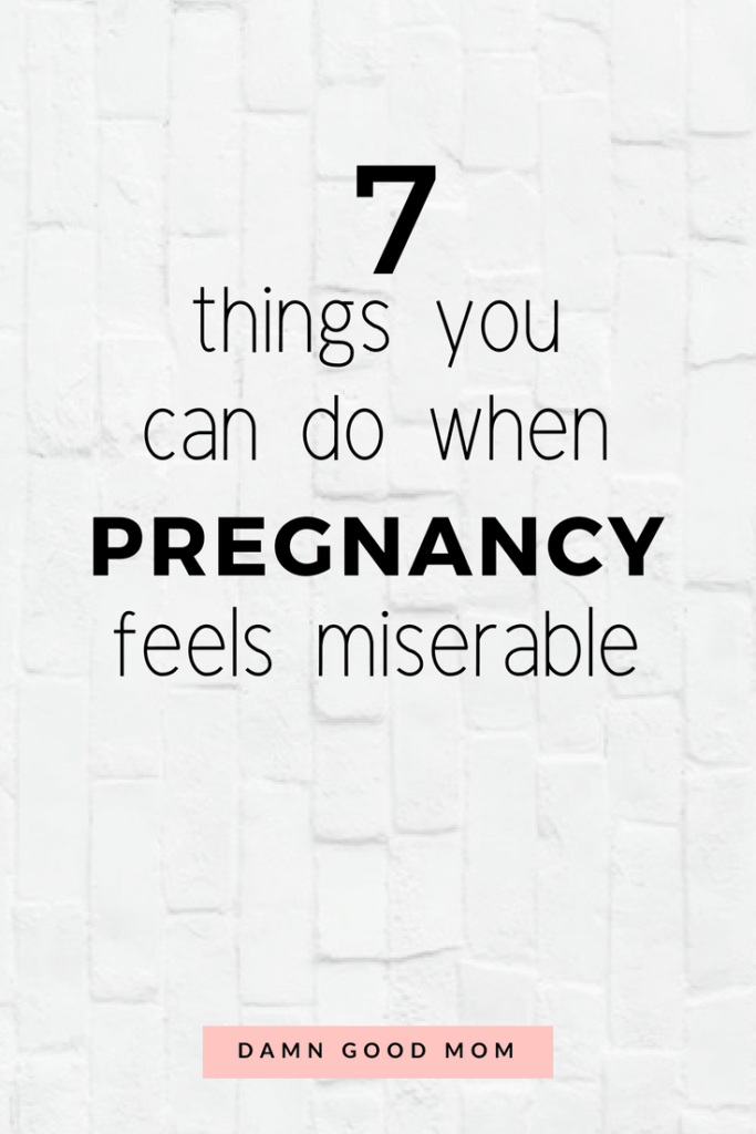 7 things to do when pregnancy feels miserable